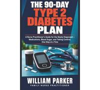 The 90-Day Type 2 Diabetes Plan: A Nurse Practitioner's Guide for the Newly Diagnosed - Medications, Blood Sugar, and Taking Control, One Step at a Time