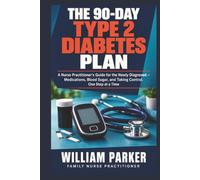 The 90-Day Type 2 Diabetes Plan: A Nurse Practitioner's Guide for the Newly Diagnosed - Medications, Blood Sugar, and Taking Control, One Step at a Time
