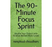 The 90-Minute Focus Sprint: Double Your Output with Science Backed Work Cycles