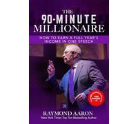 THE 90-MINUTE MILLIONAIRE: How to Earn a Full Year’s Income in One Speech