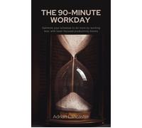 The 90-Minute Workday - Optimize your schedule to do more by working less, with laser-focused productivity blocks - Adrian Lancaster - Mindful Pages - ebook (ePub) - Livre