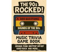 The 90s Rocked! 1990s Music Trivia Quiz Book: 300 nostalgic questions covering the best Rock, Pop, Hip Hop, Country music of the '90s and more.