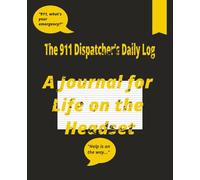 The 911 Dispatcher's Daily Log | College Rule Journal | Planner 7.5 x 9.25, 50 Pages, For Adults