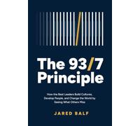 The 93/7 Principle: How the Best Leaders Build Cultures, Develop People, and Change the World by Seeing What Others Miss