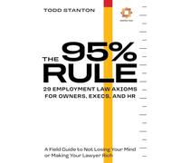 The 95% Rule: 29 Employment Law Axioms For Owners, Execs, and HR