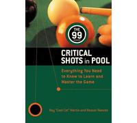 The 99 Critical Shots in Pool: Everything You Need to Know to Learn and Master the Game