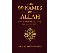 The 99 Names of Allah: A Devotional Reflection on the Asma Al-Husna