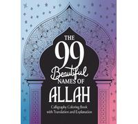 The 99 Names of Allah - A Spiritual Coloring Book for Mindfulness and Reflection with explanation 99 Namen Allahs - Ein spirituelles Ausmalbuch: ... for adults with translation and explanation