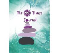 The '99 Things' Journal: A Playful Way to Unlock Clarity, Creativity, and Self-Discovery.