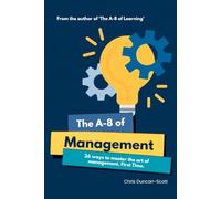 The A-8 of Management: 26 ways to master the art of management. First time.