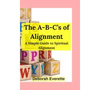 The A-B-C’s of Alignment: The A-B-C’s of Alignment: Learning to Walk in God’s Divine Order
