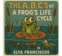 The A,B,C's of A Frog's Life Cycle: An ABC Book