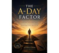 THE A-DAY FACTOR - How Daily Discipline, Faith, and Small Consistent Choices Transform Every Area of Life