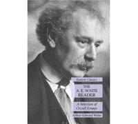 The A. E. Waite Reader A Selection of Occult Essays Esoteric Classics - Arthur Edward Waite - Lulu Press Inc. - Livre en Anglais Arthur Edward WaiteArthur Edward Waite (Auteur)