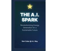 THE A.I. SPARK: Revolutionizing Energy Generation for a Sustainable Future