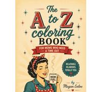 The A to Z Coloring Book: For Moms Who Need a Time Out