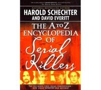 The A To Z Encyclopedia of Serial Killers David Everitt, Harold Schechter (Auteur)