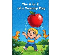 The A to Z of a Yummy Day: A Fun & Interactive Alphabet Book for Toddlers and Preschoolers, from A to Zzz.