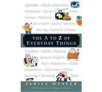 The A to Z of Everyday Things Janice Weaver (Auteur)
