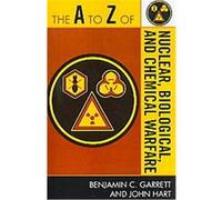 The A to Z of Nuclear, Biological, and Chemical Warfare, The a to Z Guide Series Benjamin Garrett, John Hart (Auteur)