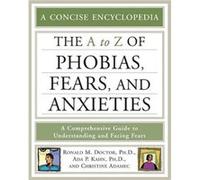 The A to Z of Phobias Fears and Anxieties by Christine A. Adamec Ada P. Kahn, Christine - Adamec, Ronald M. Doctor (Auteur)