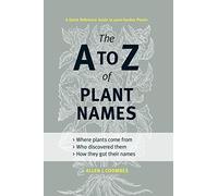 The A to Z of Plant Names: A Quick Reference Guide to 4000 Garden Plants