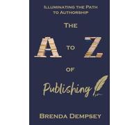 The A to Z of Publishing: Illuminating the Path to Authorship