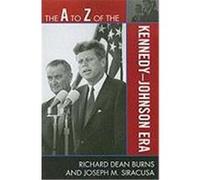 The A to Z of the Kennedy-Johnson Era, The a to Z Guide Series Joseph M. Siracusa, Richard Burns (Auteur)