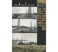 The A to Z of the Petroleum Industry, The a to Z Guide Series m Vassiliou (Auteur)