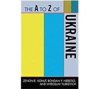 The A to Z of Ukraine Kohut, Zenon E., Nebesio, Bohdan Y., Yurkevich, Myroslav (Auteur)