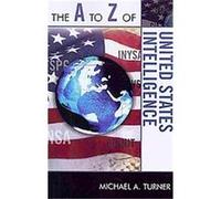 The A to Z of United States Intelligence, The a to Z Guide Series Michael Turner (Auteur)