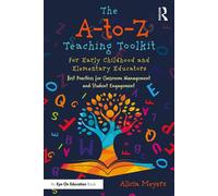 The A-to-Z Teaching Toolkit for Early Childhood and Elementary Educators Best Practices for Classroom Management and Student Engagement - Alicia Meyers - Routledge - ebook (ePub) - Livre
