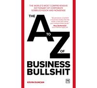 The A-Z of Business Bullshit: The World’s Most Comprehensive Dictionary of Corporate Gobbledygook and Nonsense
