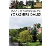 The A-Z Of Curiosities Of The Yorkshire Dales (Paperback) Summer Strevens, (Auteur)