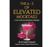 The a - Z of Elevated Mocktails: A Luxe Fruit Forward Recipe Collection