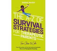 The A-Z of Survival Strategies for Therapeutic Parents