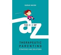 The A-Z of Therapeutic Parenting