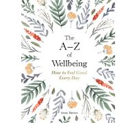 The A-Z of Wellbeing: How to Feel Good Every Day