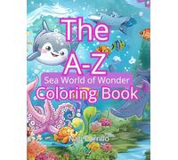 The A-Z Sea World Of Wonder Coloring Book: Big, Bold Outlines of Sea Creatures, Fish, and Ocean Animals for Preschool & Early Learners