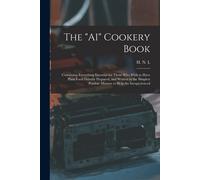 The "A1" Cookery Book: Containing Everything Essential For Those Who Wish To Have Plain Food Daintily Prepared, And Written In The Simplest P