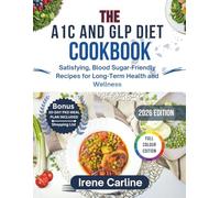 THE A1C AND GLP DIET COOKBOOK: Satisfying, Blood Sugar-Friendly Recipes for Long-Term Health and Wellness
