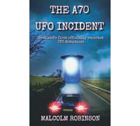 The A70 UFO Incident: (Scotland’s First ‘Officially Reported’ UFO Abduction)