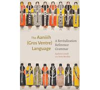 The Aaniiih Gros Ventre Language: A Revitalization Reference Grammar