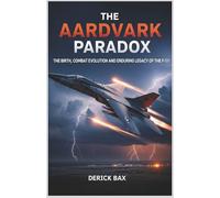 The Aardvark Paradox: The Birth, Combat Evolution, and Enduring Legacy of the F-111