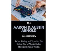 The Aaron & Austin Arnold Success Story: Twins, Timing, and Tenacity: The Untold Rise of Altcoin Daily’s Masters of Digital Wealth