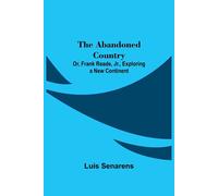 The Abandoned Country; Or, Frank Reade, Jr., Exploring A New Continent.