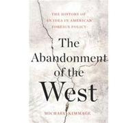 The Abandonment of the West by Michael Kimmage Hardcover Book Michael Kimmage (Auteur)