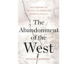 The Abandonment of the West by Michael Kimmage Hardcover Book Michael Kimmage (Auteur)