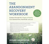 The Abandonment Recovery Workbook: Guidance Through the 5 Stages of Healing from Abandonment, Heartbreak, and Loss