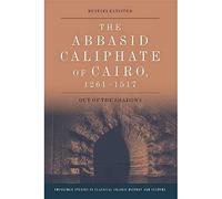 The Abbasid Caliphate of Cairo, 1261-1517: Out of the Shadows